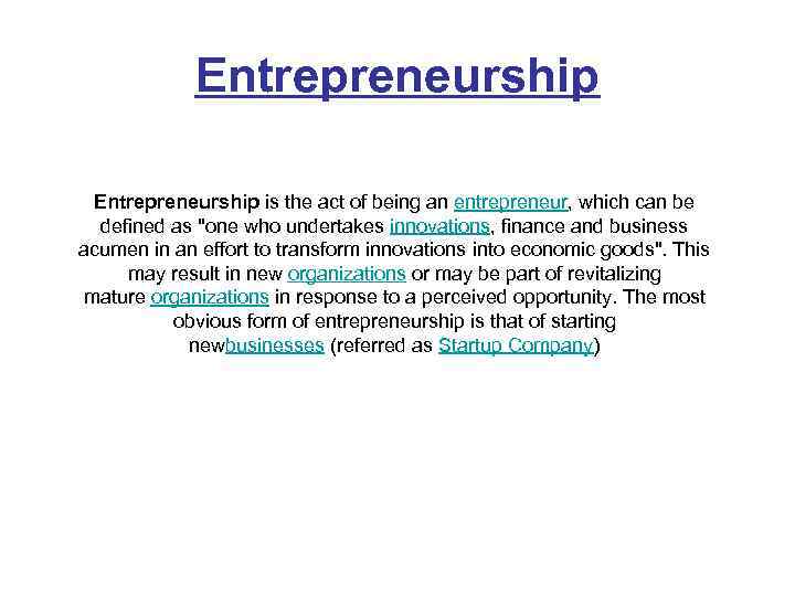 Entrepreneurship is the act of being an entrepreneur, which can be defined as "one