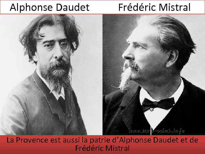 Alphonse Daudet Frédéric Mistral La Provence est aussi la patrie d’Alphonse Daudet et de