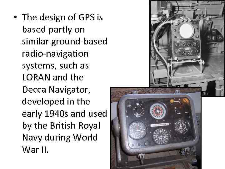  • The design of GPS is based partly on similar ground-based radio-navigation systems,