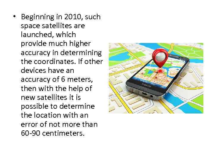  • Beginning in 2010, such space satellites are launched, which provide much higher