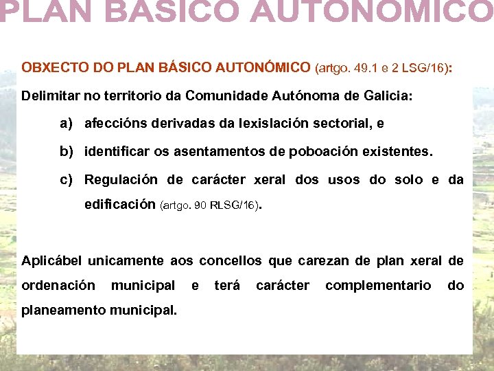 OBXECTO DO PLAN BÁSICO AUTONÓMICO (artgo. 49. 1 e 2 LSG/16): Delimitar no territorio