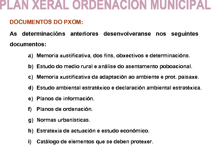 DOCUMENTOS DO PXOM: As determinacións anteriores desenvolveranse nos seguintes documentos: a) Memoria xustificativa, dos