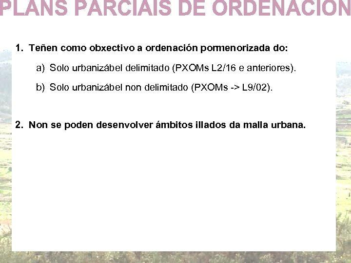 1. Teñen como obxectivo a ordenación pormenorizada do: a) Solo urbanizábel delimitado (PXOMs L