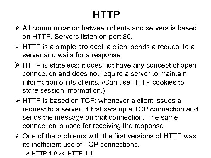 HTTP Ø All communication between clients and servers is based on HTTP. Servers listen