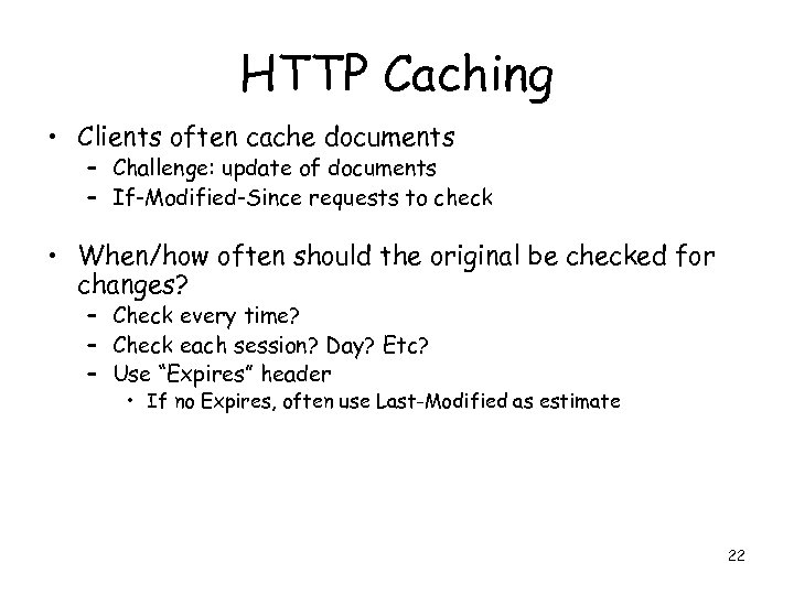 HTTP Caching • Clients often cache documents – Challenge: update of documents – If-Modified-Since