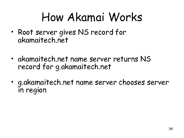 How Akamai Works • Root server gives NS record for akamaitech. net • akamaitech.