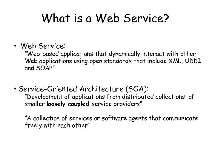 What is a Web Service? • Web Service: “Web-based applications that dynamically interact with