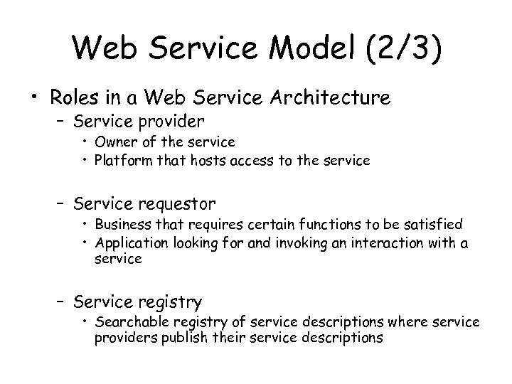 Web Service Model (2/3) • Roles in a Web Service Architecture – Service provider