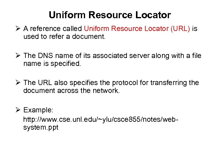 Uniform Resource Locator Ø A reference called Uniform Resource Locator (URL) is used to