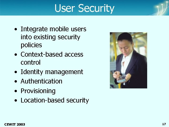 Center of Excellence Wireless and Information Technology User Security • Integrate mobile users into