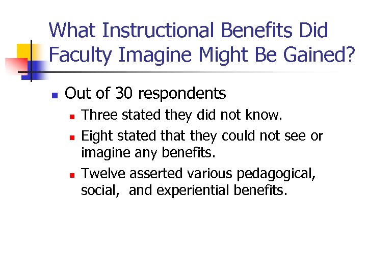 What Instructional Benefits Did Faculty Imagine Might Be Gained? n Out of 30 respondents