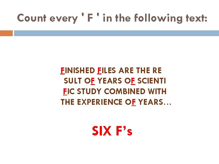 Count every ' F ' in the following text: FINISHED FILES ARE THE RE