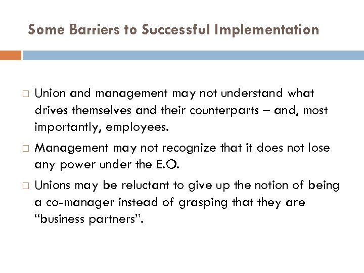 Some Barriers to Successful Implementation Union and management may not understand what drives themselves
