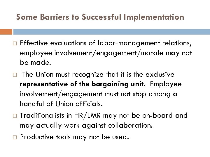 Some Barriers to Successful Implementation Effective evaluations of labor-management relations, employee involvement/engagement/morale may not