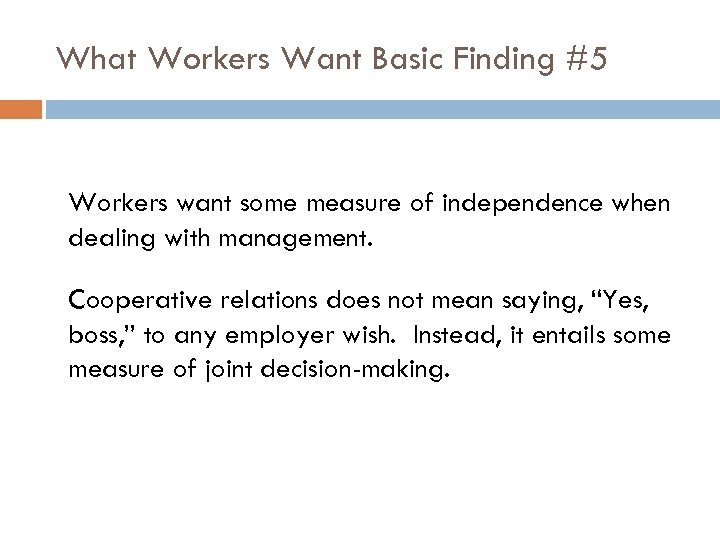What Workers Want Basic Finding #5 Workers want some measure of independence when dealing