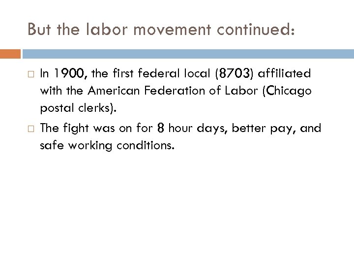 But the labor movement continued: In 1900, the first federal local (8703) affiliated with