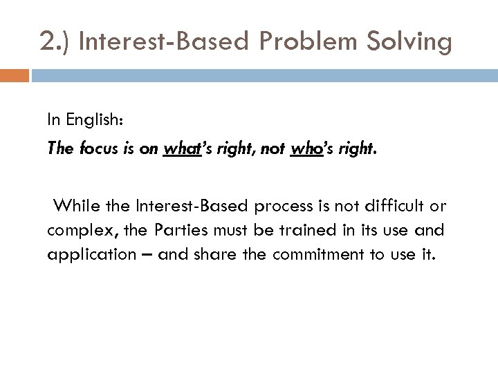 2. ) Interest-Based Problem Solving In English: The focus is on what’s right, not