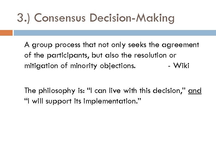 3. ) Consensus Decision-Making A group process that not only seeks the agreement of