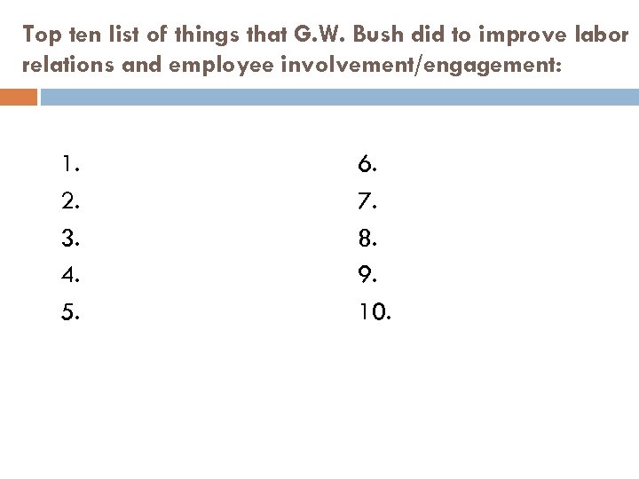 Top ten list of things that G. W. Bush did to improve labor relations