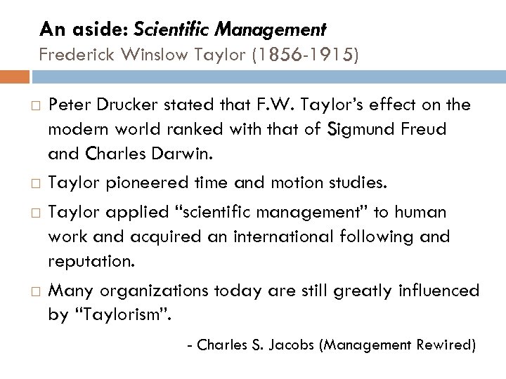 An aside: Scientific Management Frederick Winslow Taylor (1856 -1915) Peter Drucker stated that F.
