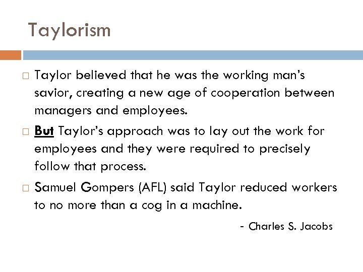 Taylorism Taylor believed that he was the working man’s savior, creating a new age