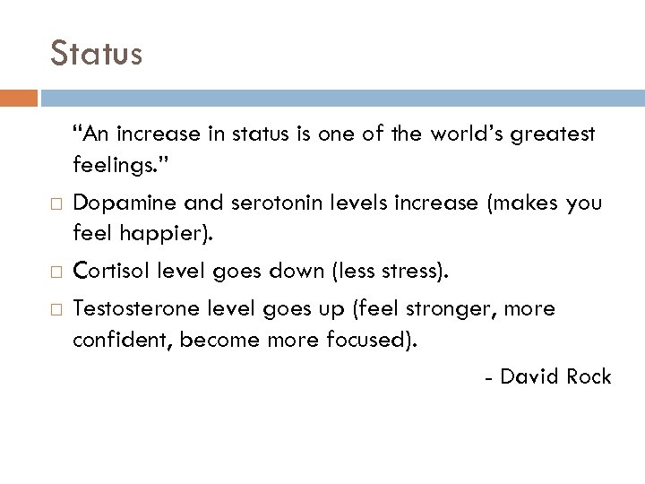 Status “An increase in status is one of the world’s greatest feelings. ” Dopamine