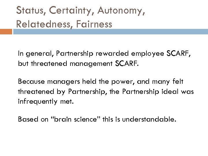 Status, Certainty, Autonomy, Relatedness, Fairness In general, Partnership rewarded employee SCARF, but threatened management