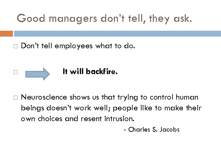 Good managers don’t tell, they ask. Don’t tell employees what to do. It will