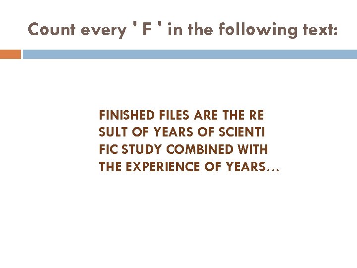 Count every ' F ' in the following text: FINISHED FILES ARE THE RE