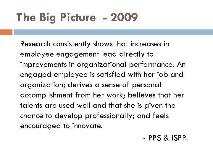 The Big Picture - 2009 Research consistently shows that increases in employee engagement lead
