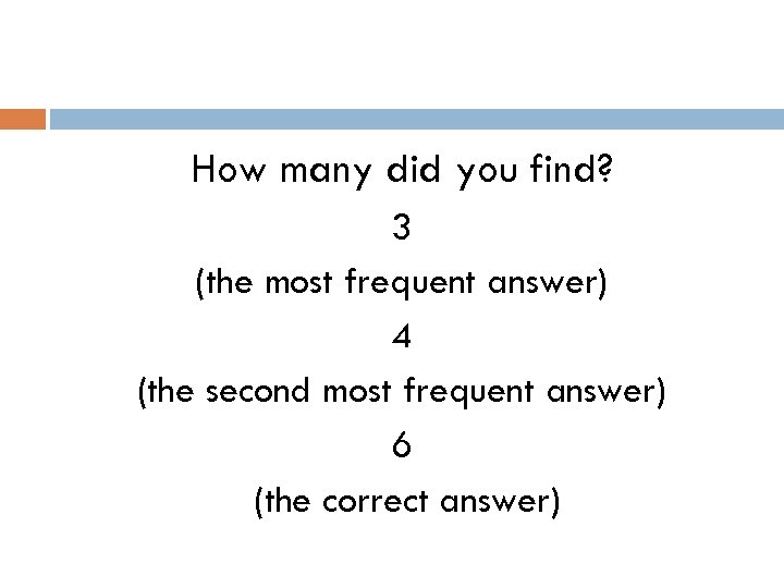 How many did you find? 3 (the most frequent answer) 4 (the second most