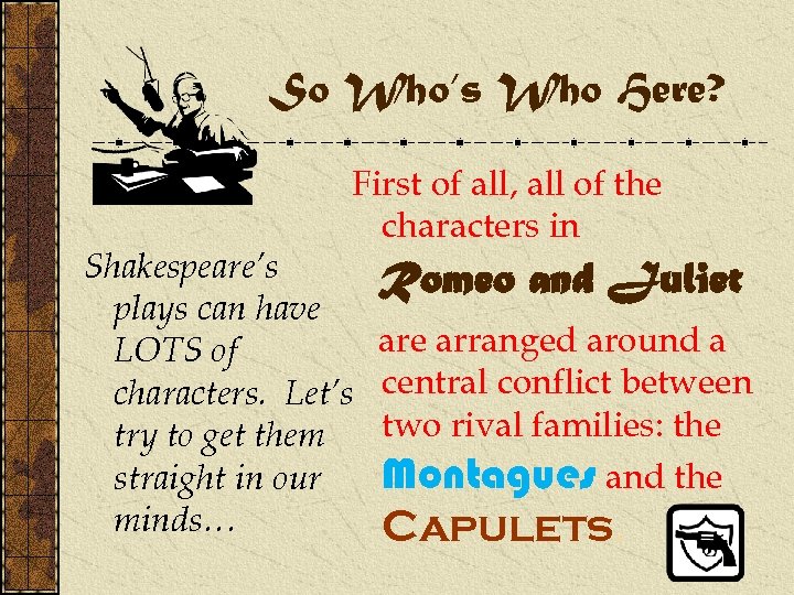 So Who’s Who Here? First of all, all of the characters in Shakespeare’s Romeo