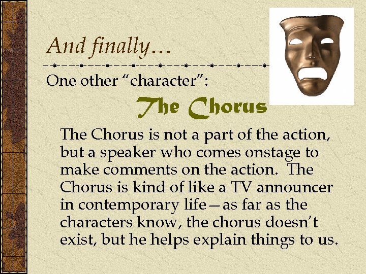 And finally… One other “character”: The Chorus is not a part of the action,