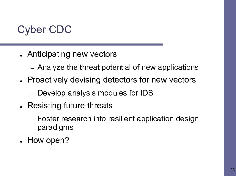 Cyber CDC ● Anticipating new vectors – ● Proactively devising detectors for new vectors