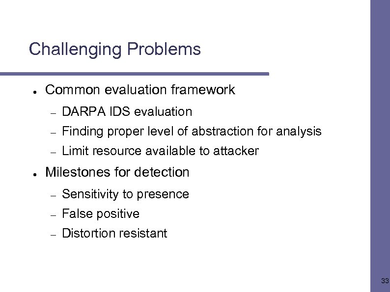 Challenging Problems ● Common evaluation framework – – Finding proper level of abstraction for