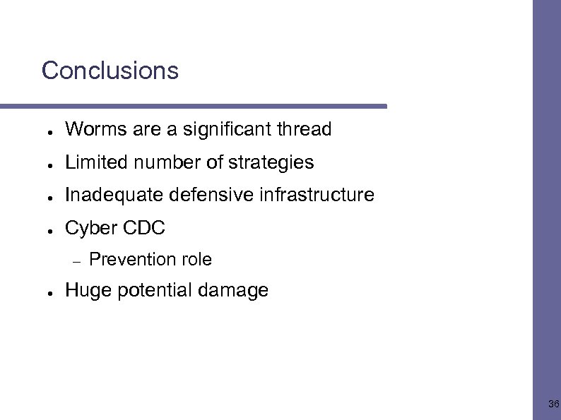 Conclusions ● Worms are a significant thread ● Limited number of strategies ● Inadequate