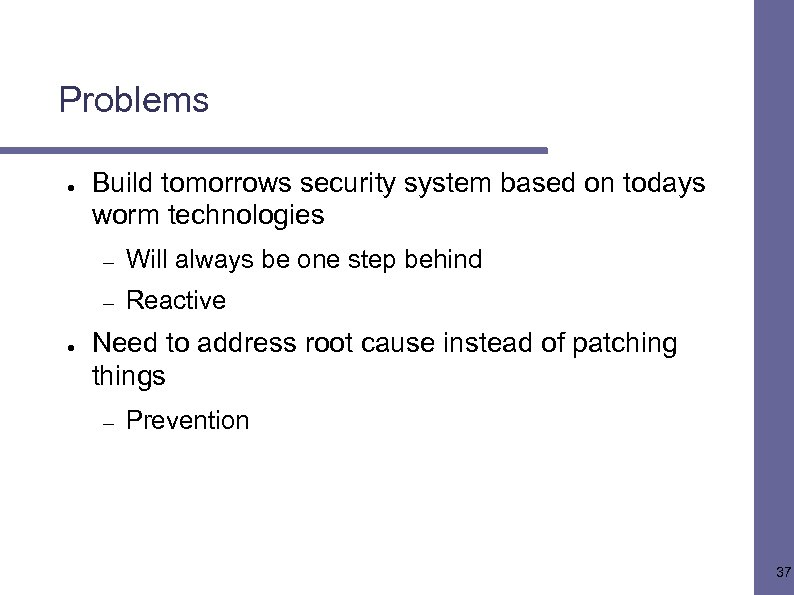 Problems ● Build tomorrows security system based on todays worm technologies – – ●