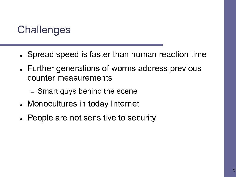 Challenges ● ● Spread speed is faster than human reaction time Further generations of