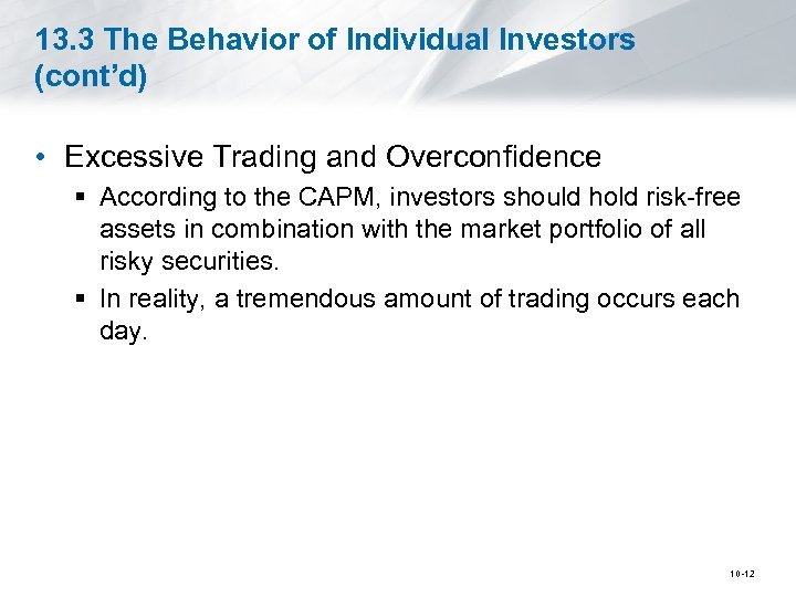 13. 3 The Behavior of Individual Investors (cont’d) • Excessive Trading and Overconfidence §