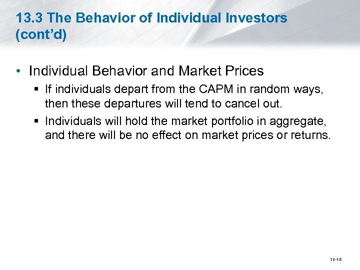 13. 3 The Behavior of Individual Investors (cont’d) • Individual Behavior and Market Prices