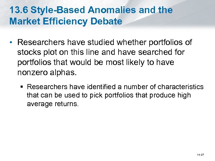 13. 6 Style-Based Anomalies and the Market Efficiency Debate • Researchers have studied whether