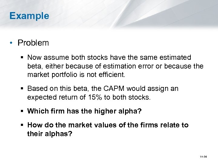 Example • Problem § Now assume both stocks have the same estimated beta, either