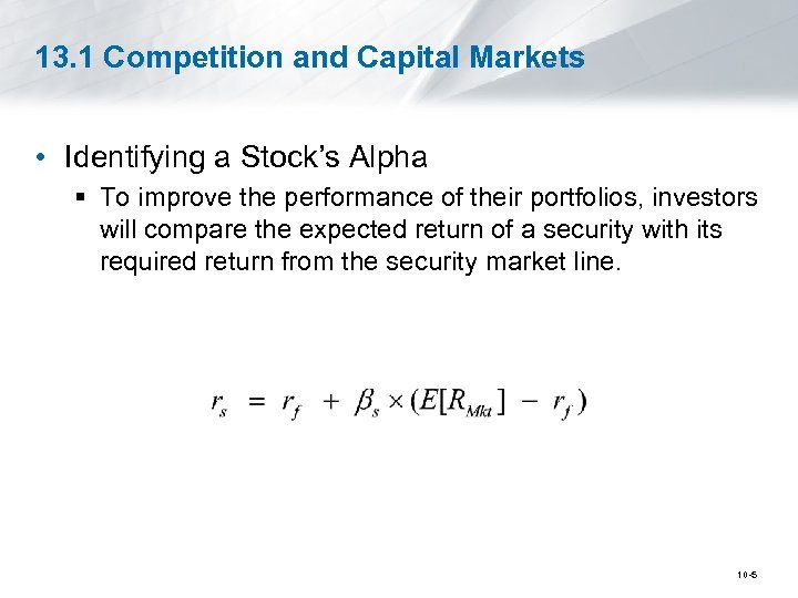 13. 1 Competition and Capital Markets • Identifying a Stock’s Alpha § To improve