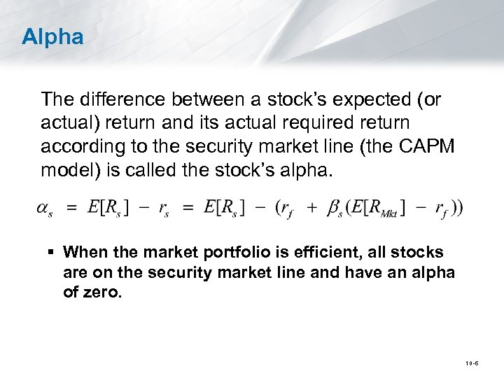 Alpha The difference between a stock’s expected (or actual) return and its actual required