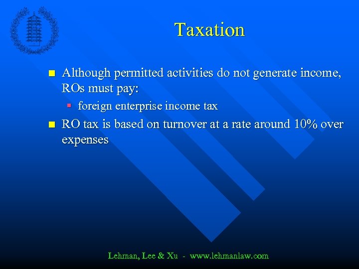 Taxation n Although permitted activities do not generate income, ROs must pay: § foreign