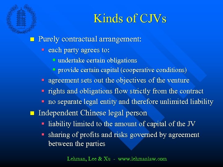 Kinds of CJVs n Purely contractual arrangement: § each party agrees to: § undertake