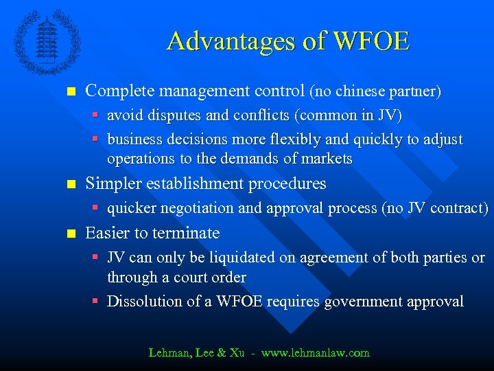 Advantages of WFOE n Complete management control (no chinese partner) § avoid disputes and