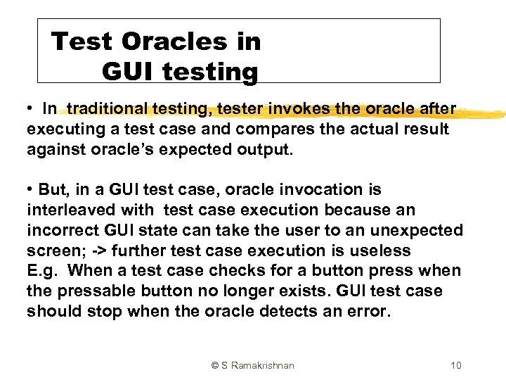 Test Oracles in GUI testing • In traditional testing, tester invokes the oracle after