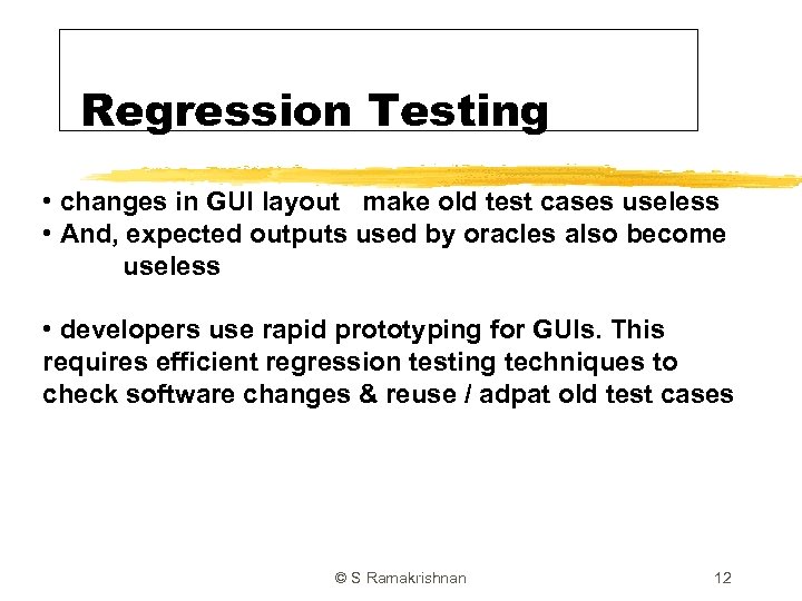 Regression Testing • changes in GUI layout make old test cases useless • And,