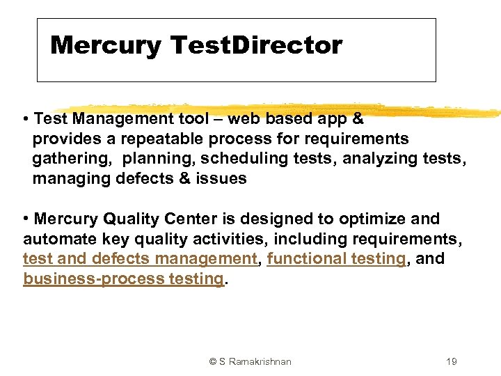 Mercury Test. Director • Test Management tool – web based app & provides a